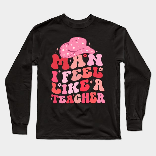 Man I Feel like a Teacher Long Sleeve T-Shirt by TheDesignDepot